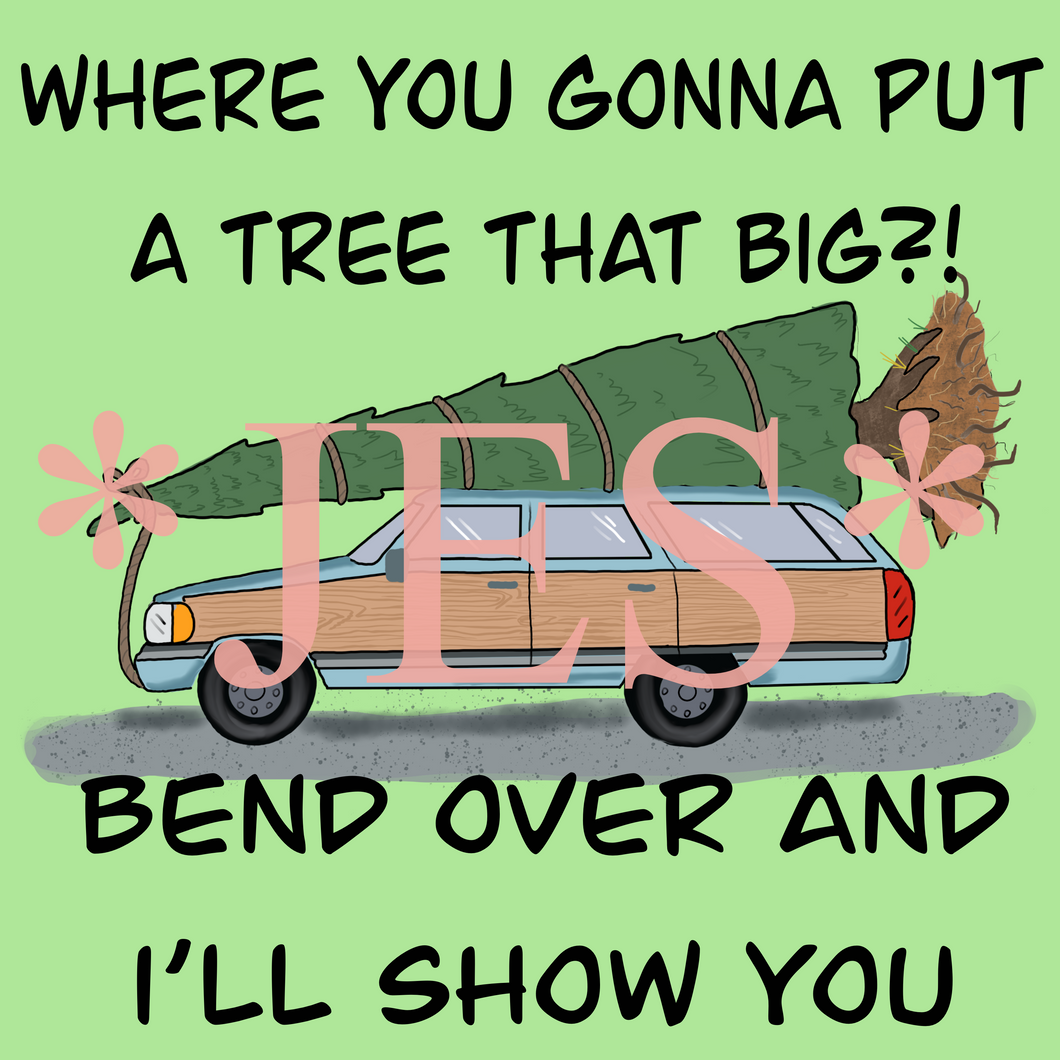 Christmas Humor Design / Where You Gonna Put A Tree That Big