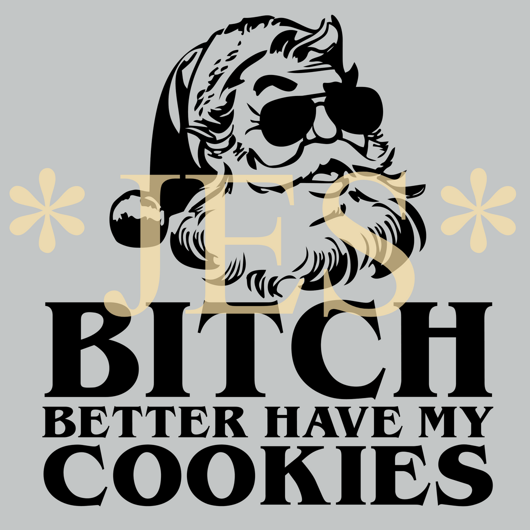 Christmas Humor Design / Bitch Better Have My Cookies